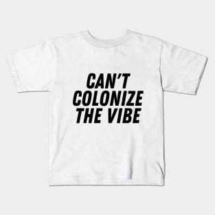 You Can't Colonize The Vibes- Black Lives Matter | Pro Black Design Kids T-Shirt